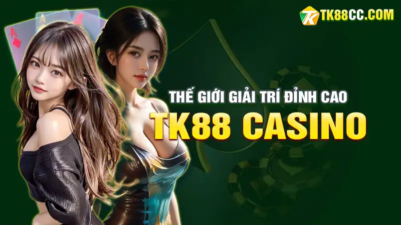 Tk88 casino: thế giới giải trí đỉnh cao